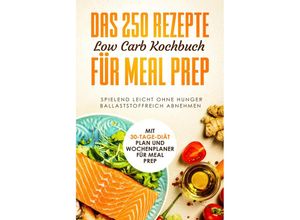 9783989101425 - Das 250 Rezepte Low Carb Kochbuch für Meal Prep - Schlank dank Low Carb Taschenbuch