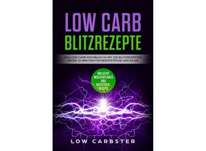 9783989101432 - Low Carb Blitzrezepte Das Low Carb Kochbuch V4 mit 100 Blitzrezepten unter 15 Minuten für Berufstätige und Eilige - Low Carbster Taschenbuch