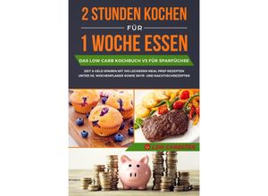 9783989101449 - 2 Stunden kochen für 1 Woche essen Das Low Carb Kochbuch V3 für Sparfüchse - Low Carbster Taschenbuch