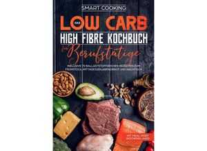 9783989101456 - Das Low Carb High Fibre Kochbuch für Berufstätige - Smart Cooking Taschenbuch