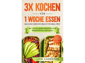 9783989101463 - 3x kochen für 1 Woche essen Das Low Carb Kochbuch für Meal Prep - Low Carbster Taschenbuch