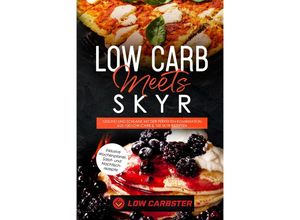 9783989101470 - Low Carb meets Skyr Gesund und schlank mit der perfekten Kombination aus 100 Low-Carb & 100 Skyr Rezepten - Low Carbster Taschenbuch