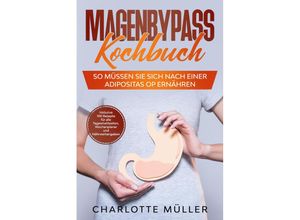 9783989101487 - Magenbypass Kochbuch So müssen Sie sich nach einer Adipositas OP ernähren - Charlotte Müller Taschenbuch