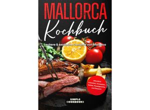 9783989101494 - Mallorca Kochbuch Leckere & exotische Gerichte von Mallorca - Simple Cookbooks Taschenbuch