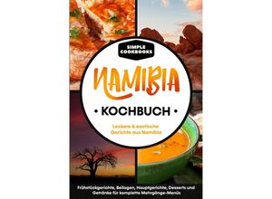 9783989101517 - Namibia Kochbuch Leckere & exotische Gerichte aus Namibia - Simple Cookbooks Taschenbuch