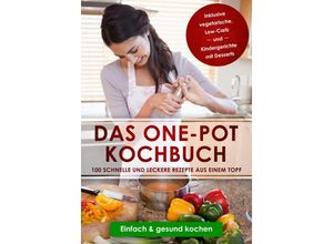 9783989101524 - Das One-Pot Kochbuch 100 schnelle und leckere Rezepte aus einem Topf - Sara Olssen Taschenbuch