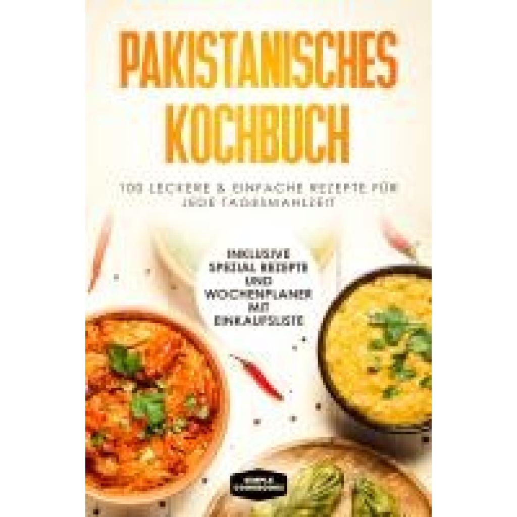 9783989101531 - Cookbooks Simple Pakistanisches Kochbuch 100 traditionelle Rezepte vom Frühstück bis zum Dessert - Inklusive Spezial Rezepte und Einkaufsliste