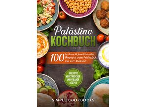 9783989101548 - Palästina Kochbuch 100 leckere & traditionelle Rezepte vom Frühstück bis zum Dessert - Simple Cookbooks Taschenbuch