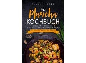 9783989101555 - Das Plancha Kochbuch Die neue Art zu Grillen mit 80 genussvollen Gerichten unter 30 Minuten - Plancha Pros Taschenbuch
