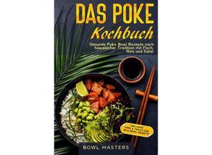 9783989101562 - Das Poke Kochbuch Gesunde Poke Bowl Rezepte nach hawaiischer Tradition mit Fisch Reis und Salat - Bowl Masters Taschenbuch