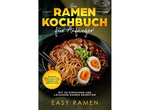 9783989101579 - Das Ramen Kochbuch für Anfänger mit 50 einfachen und leckeren Rezepten - Easy Ramen Taschenbuch