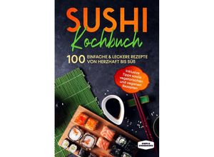 9783989101630 - Sushi Kochbuch 100 einfache & leckere Rezepte von herzhaft bis süß - Simple Cookbooks Taschenbuch