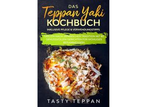 9783989101678 - Das Teppan Yaki Kochbuch Grillen nach japanischer Tradition mit 80 genussvollen Gerichten für wohliges Beisammensein - Tasty Teppan Taschenbuch