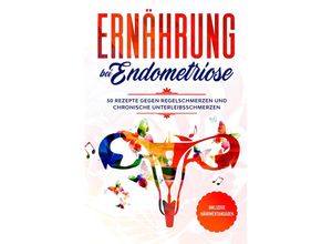 9783989101739 - Ernährung bei Endometriose 50 Rezepte gegen Regelschmerzen und chronische Unterleibsschmerzen - Inklusive Nährwertangaben - Simple Cookbooks Taschenbuch