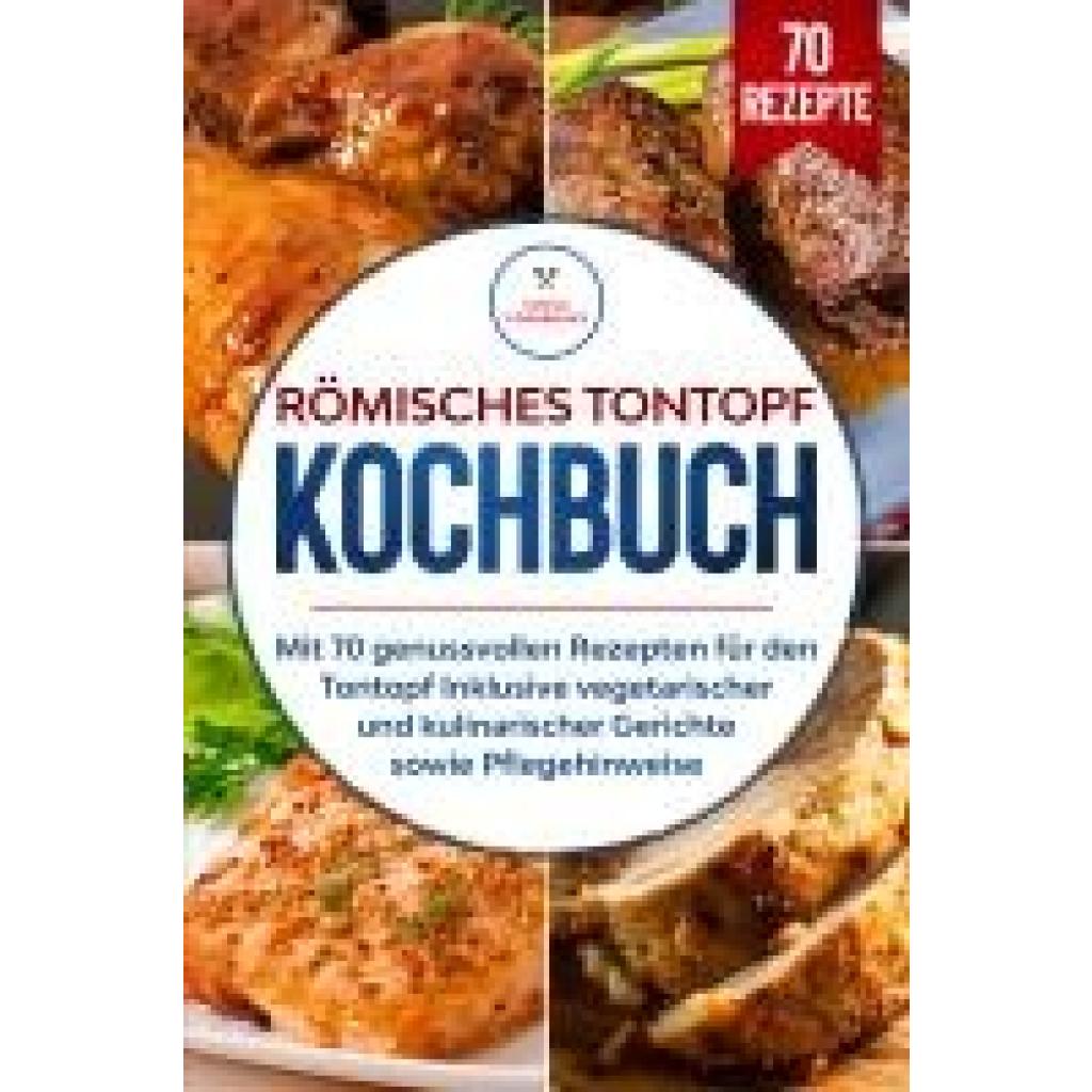 9783989101777 - Cookbooks Simple Römisches Tontopf Kochbuch Mit 70 genussvollen Rezepten für den Tontopf inklusive vegetarischer und kulinarischer Gerichte sowie Pflegehinweise 9783989101777 - Cookbooks Simple Römisches Tontopf Kochbuch Mit 70 genussvollen Rezepten für den Tontopf inklusive vegetarischer und kulinarischer Gerichte sowie Pflegehinweise