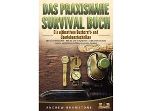 9783989350038 - DAS PRAXISNAHE SURVIVAL BUCH Die ultimativen Bushcraft- und Überlebenstechniken der Survivalexperten - Wie Sie sich auf jede Not- und Extremsituation bestens vorbereiten und diese souverän meistern - Andrew Bramstone Taschenbuch