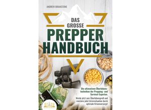 9783989350052 - Das große PREPPER HANDBUCH Die ultimativen Überlebenstechniken der Prepping- und Survival-Experten Werde jetzt zum Überlebensprofi und meistere jede Extremsituation durch optimale Krisenvorsorge! - Andrew Bramstone Taschenbuch