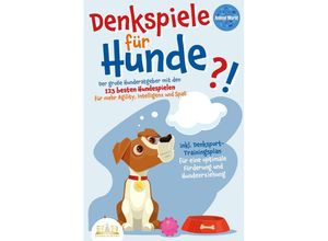 9783989350069 - DENKSPIELE FÜR HUNDE Der große Hunderatgeber mit den 123 besten Hundespielen für mehr Agility Intelligenz und Spaß - inkl Denksport-Trainingsplan für eine optimale Förderung und Hundeerziehung - Animal World Kartoniert (TB)