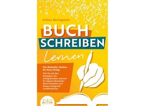 9783989350182 - BUCH SCHREIBEN LERNEN - Das Bestseller-System für Ihren Erfolg Wie Sie mit den Strategien der erfolgreichsten Autoren Ihren eigenen Bestseller schreiben und diesen erfolgreich veröffentlichen - Arthur Beringstein Kartoniert (TB)