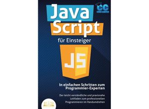 9783989350212 - JavaScript für Einsteiger - In einfachen Schritten zum Programmier-Experten Der leicht verständliche und praxisnahe Leitfaden zum professionellen Programmieren im Handumdrehen - Code Campus Taschenbuch