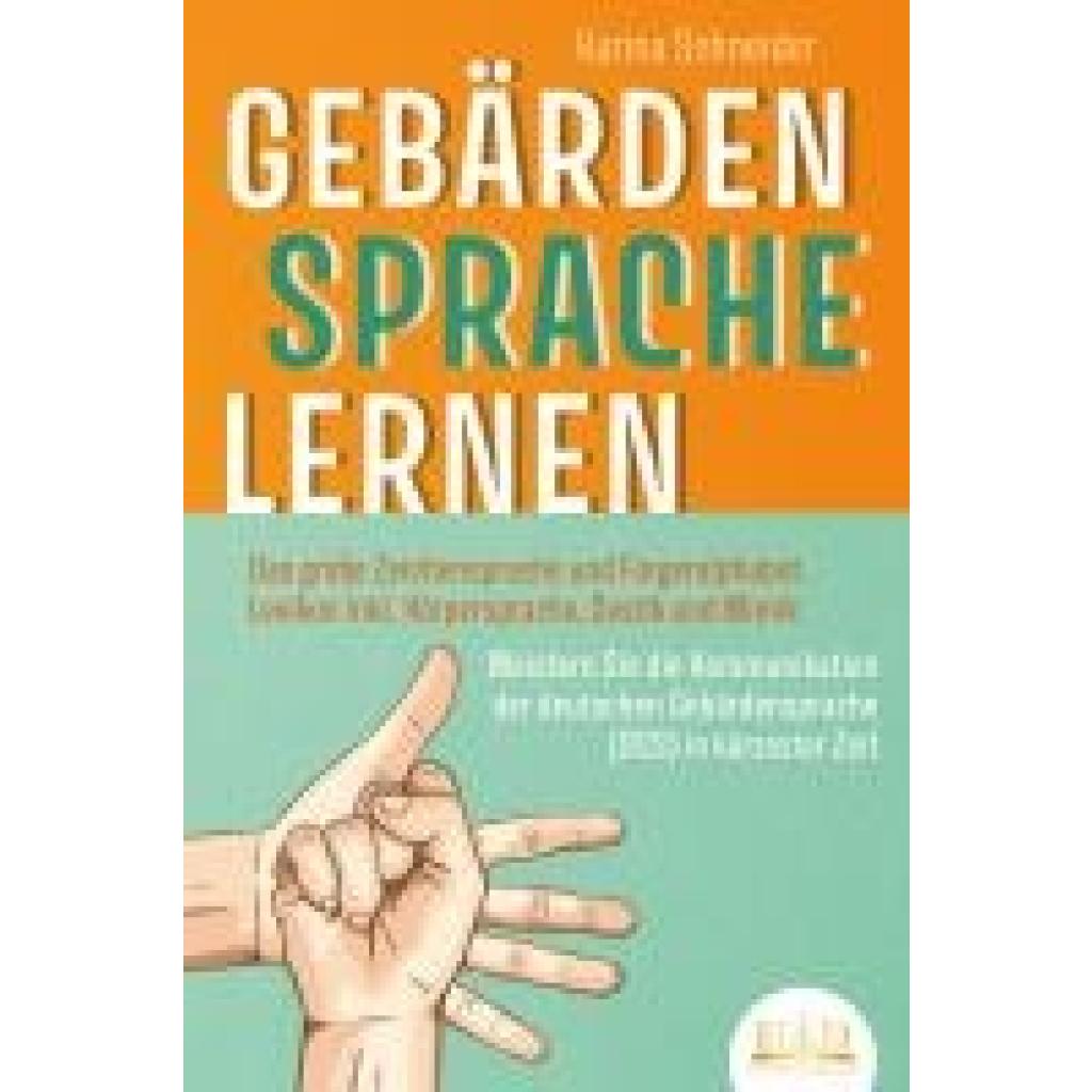 9783989350267 - Schneider Karina GEBÄRDENSPRACHE LERNEN Das große Zeichensprache und Fingeralphabet Lexikon inkl Körpersprache Gestik und Mimik Meistern Sie die Kommunikation der deutschen Gebärdensprache (DGS) in kürzester Zeit
