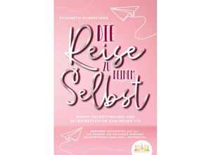 9783989350403 - Die Reise zu deinem Selbst - Durch Selbstfindung und Selbstreflexion zum neuen Ich Bekomme Antworten auf all die Fragen die dir sonst niemand beantworten kann (inkl Workbook) - Elisabeth Silberstern Taschenbuch