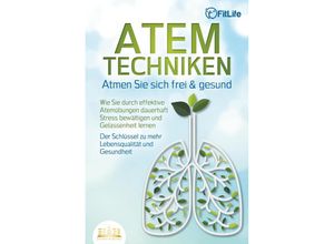 9783989350434 - ATEMTECHNIKEN - Atmen Sie sich frei & gesund Wie Sie durch effektive Atemübungen dauerhaft Stress bewältigen und Gelassenheit lernen - Der Schlüssel zu mehr Lebensqualität und Gesundheit - Fit Life Taschenbuch