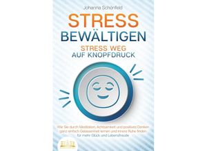 9783989350502 - STRESS BEWÄLTIGEN - Stress weg auf Knopfdruck Wie Sie durch Meditation Achtsamkeit und positives Denken ganz einfach Gelassenheit lernen und innere Ruhe finden - für mehr Glück und Lebensfreude - Johanna Schönfeld Taschenbuch