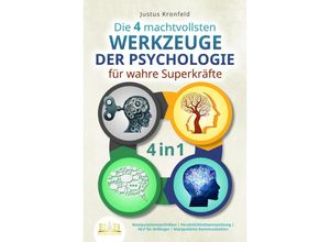 9783989350526 - Die 4 machtvollsten WERKZEUGE DER PSYCHOLOGIE für wahre Superkräfte Manipulationstechniken - Persönlichkeitsentwicklung - NLP für Anfänger - Manipulative Kommunikation - Justus Kronfeld Taschenbuch