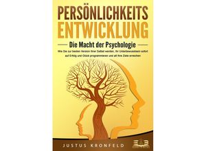 9783989350533 - PERSÖNLICHKEITSENTWICKLUNG - Die Macht der Psychologie Wie Sie zur besten Version Ihrer selbst werden Ihr Unterbewusstsein sofort auf Erfolg und Glück programmieren und all Ihre Ziele erreichen - Justus Kronfeld Taschenbuch