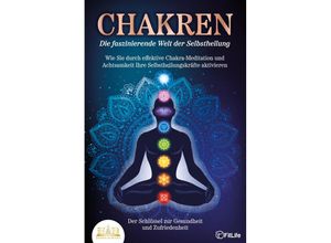 9783989350571 - CHAKREN - Die faszinierende Welt der Selbstheilung Wie Sie durch effektive Chakra-Meditation und Achtsamkeit Ihre Selbstheilungskräfte aktivieren - Fit Life Taschenbuch