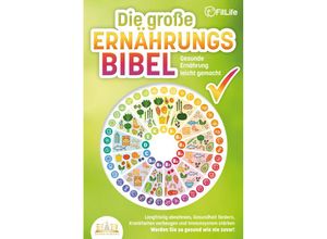 9783989350588 - DIE GROSSE ERNÄHRUNGSBIBEL - Gesunde Ernährung leicht gemacht Langfristig abnehmen Gesundheit fördern Krankheiten vorbeugen und Immunsystem stärken - Werden Sie so gesund wie nie zuvor! - Fit Life Taschenbuch