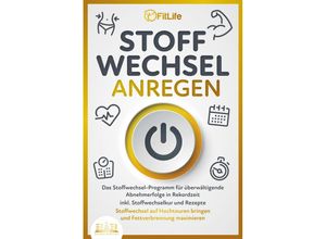 9783989350625 - STOFFWECHSEL ANREGEN Das Stoffwechsel-Programm für überwältigende Abnehmerfolge in Rekordzeit inkl Stoffwechselkur und Rezepte - Stoffwechsel auf Hochtouren bringen und Fettverbrennung maximieren - Fit Life Taschenbuch