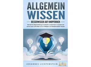 9783989350649 - ALLGEMEINWISSEN - Besserwisser auf Knopfdruck Wie Sie Ihre Allgemeinbildung mit einfachen Lerntechniken in kürzester Zeit auf ein neues Level heben und vor Intelligenz und Selbstbewusstsein strotzen - Johannes Lichtenstein Taschenbuch