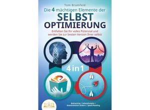 9783989350786 - Die 4 mächtigen ELEMENTE DER SELBSTOPTIMIERUNG - Entfalten Sie Ihr volles Potenzial und werden Sie zur besten Version Ihrer selbst Biohacking Selbstdisziplin Gewohnheiten ändern Speed Reading - Tom Bramfeld Taschenbuch