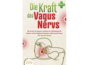 9783989350816 - Die Kraft des Vagus Nervs Wie Sie durch die Vagusnerv-Stimulation Ihre Selbstheilungskräfte aktivieren und Ihre alltäglichen Beschwerden endlich loswerden können (inkl Vagus Nerv Übungen) - MyBrain Taschenbuch