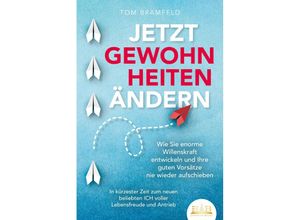 9783989350878 - JETZT GEWOHNHEITEN ÄNDERN Wie Sie enorme Selbstdisziplin entwickeln und Ihre guten Vorsätze nie wieder aufschieben - In kürzester Zeit zum neuen beliebten ICH voller Willenskraft und Motivation - Tom Bramfeld Taschenbuch