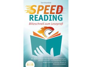 9783989351073 - SPEED READING - Blitzschnell zum Leseprofi Wie Sie Ihre Lesegeschwindigkeit stark beschleunigen Ihre Konzentration und Produktivität enorm steigern und sich maximal Wissen in Rekordzeit aneignen - Tom Bramfeld Taschenbuch