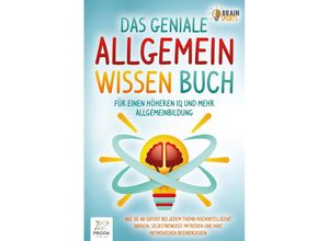 9783989351165 - Das geniale Allgemeinwissen Buch - für einen höheren IQ und mehr Allgemeinbildung Wie Sie ab sofort bei jedem Thema hochintelligent wirken selbstbewusst mitreden und Ihre Mitmenschen beeindrucken - Brain Sports Taschenbuch