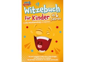 9783989351424 - Witzebuch für Kinder ab 6 Jahren Die XXL-Witzesammlung zum Weglachen! Die 500 lustigsten Kinderwitze Scherzfragen und Flachwitze für Erstleser Das perfekte Geschenk für die Schule und Freunde - Emma Lavie Taschenbuch