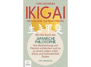 9783989351493 - Ikigai - Der Schlüssel zur Selbstfindung Wie Sie durch die japanische Philosophie Ihre Bestimmung und Passion entdecken und so zu einem Leben voller Glück und Zufriedenheit finden (inkl Workbook) - Yuna Nakamura Taschenbuch