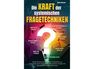 9783989351745 - Die Kraft der systemischen Fragetechniken - Martin Starkmann Kartoniert (TB)