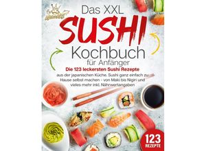 9783989351790 - Das XXL Sushi Kochbuch für Anfänger Die 123 leckersten Sushi Rezepte aus der japanischen Küche Sushi ganz einfach zu Hause selbst machen - von Maki bis Nigiri und vieles mehr inkl Nährwertangaben - Kitchen King Taschenbuch