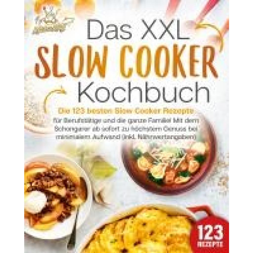 9783989351806 - King Kitchen Das XXL Slow Cooker Kochbuch Die 123 besten Slow Cooker Rezepte für Berufstätige und die ganze Familie! Mit dem Schongarer ab sofort zu höchstem Genuss bei minimalem Aufwand (inkl Nährwertangaben)