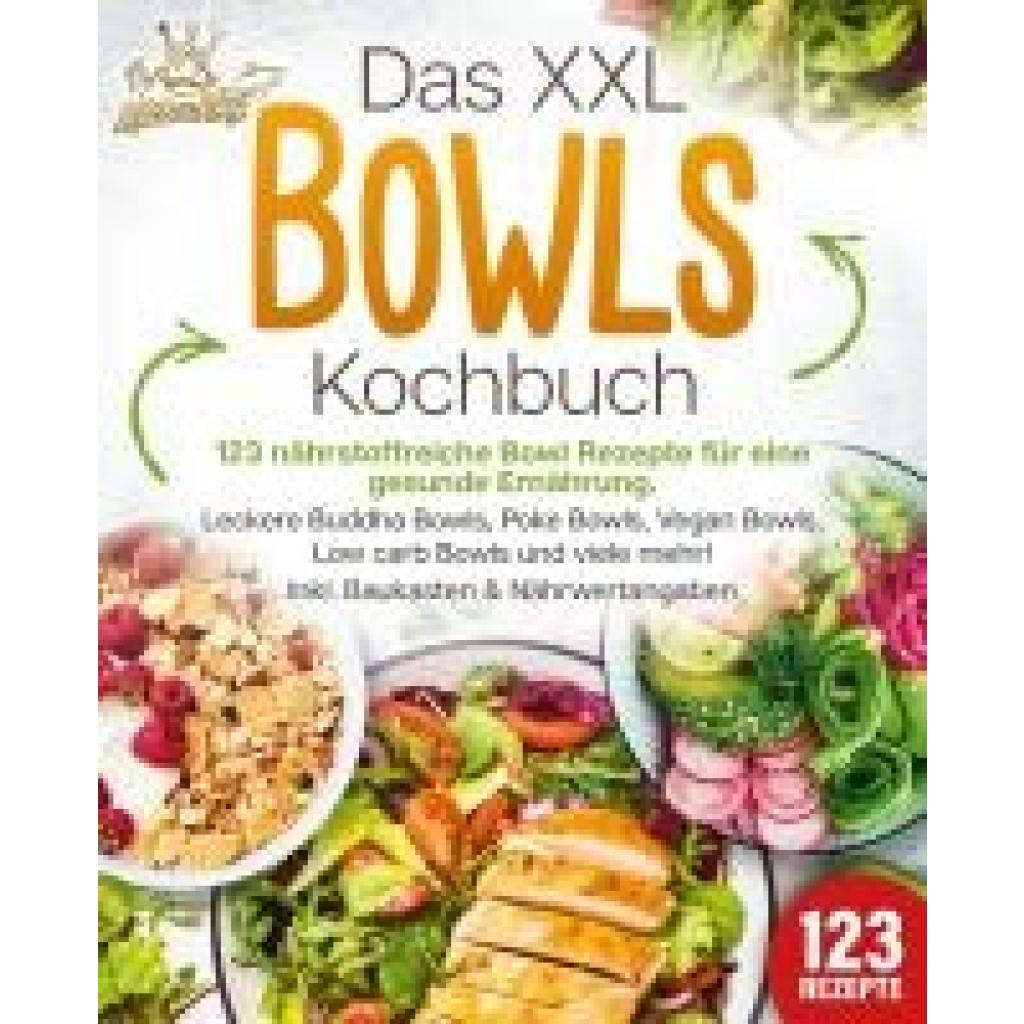 9783989351936 - King Kitchen Das XXL Bowls Kochbuch - 123 nährstoffreiche Bowl Rezepte für eine gesunde Ernährung Leckere Buddha Bowls Poke Bowls Vegan Bowls Low Carb Bowls und viele mehr! Inkl Baukasten und Nährwertangaben