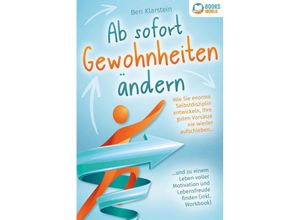 9783989370050 - Ab sofort Gewohnheiten ändern Wie Sie enorme Selbstdisziplin entwickeln Ihre guten Vorsätze nie wieder aufschieben und zu einem Leben voller Motivation und Lebensfreude finden (inkl Workbook) - Ben Klarstein Taschenbuch