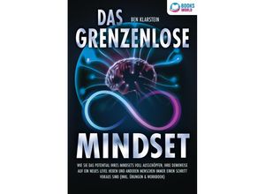 9783989370081 - Das grenzenlose Mindset Wie Sie das Potential Ihres Mindsets voll ausschöpfen Ihre Denkweise auf ein neues Level heben und anderen Menschen immer einen Schritt voraus sind (inkl Übungen & Workbook) - Ben Klarstein Taschenbuch