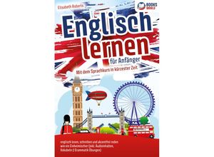 9783989370166 - Englisch lernen für Anfänger Mit dem genialen Sprachkurs in kürzester Zeit englisch lesen schreiben und akzentfrei reden wie ein Einheimischer - Elisabeth Roberts Taschenbuch