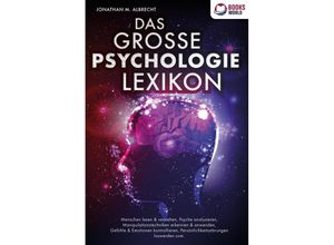 9783989370289 - DAS GROSSE PSYCHOLOGIE LEXIKON Menschen lesen & verstehen Psyche analysieren Manipulationstechniken erkennen & anwenden Gefühle & Emotionen kontrollieren Persönlichkeitsstörungen loswerden uvm - Jonathan M Albrecht Taschenbuch