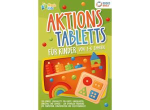 9783989370319 - Aktionstabletts für Kinder von 2 - 6 Jahren 100 geniale Lerntabletts für Krippe Kindergarten Vorschule und Zuhause - zur optimalen Förderung der Feinmotorik Konzentration und Selbstständigkeit - Magic Kids Taschenbuch